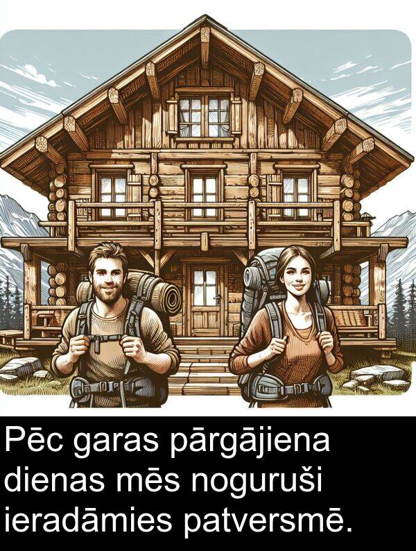 ieradāmies: Pēc garas pārgājiena dienas mēs noguruši ieradāmies patversmē.