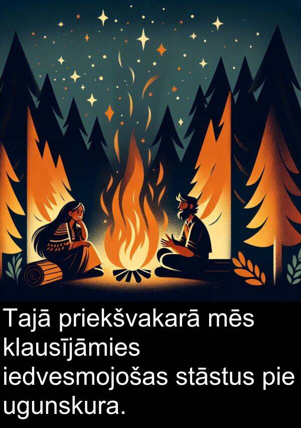 stāstus: Tajā priekšvakarā mēs klausījāmies iedvesmojošas stāstus pie ugunskura.