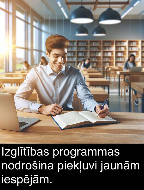 piekļuvi: Izglītības programmas nodrošina piekļuvi jaunām iespējām.
