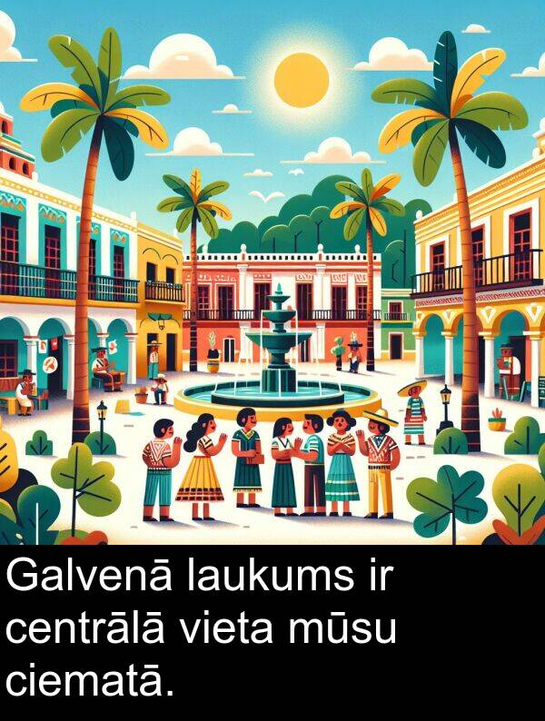 centrālā: Galvenā laukums ir centrālā vieta mūsu ciematā.