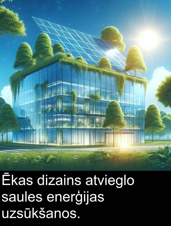 enerģijas: Ēkas dizains atvieglo saules enerģijas uzsūkšanos.