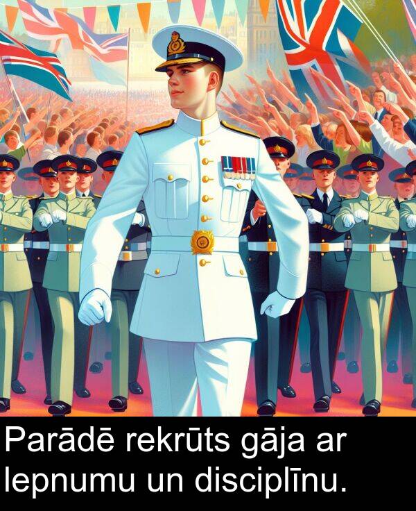 lepnumu: Parādē rekrūts gāja ar lepnumu un disciplīnu.