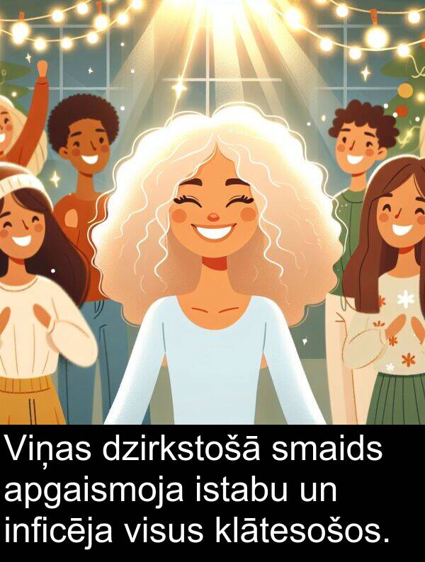 smaids: Viņas dzirkstošā smaids apgaismoja istabu un inficēja visus klātesošos.