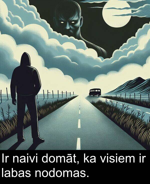 naivi: Ir naivi domāt, ka visiem ir labas nodomas.