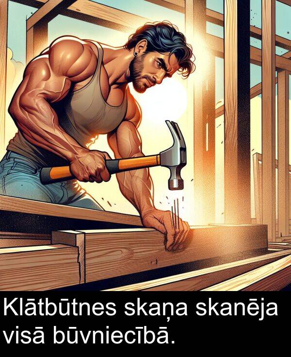 skanēja: Klātbūtnes skaņa skanēja visā būvniecībā.