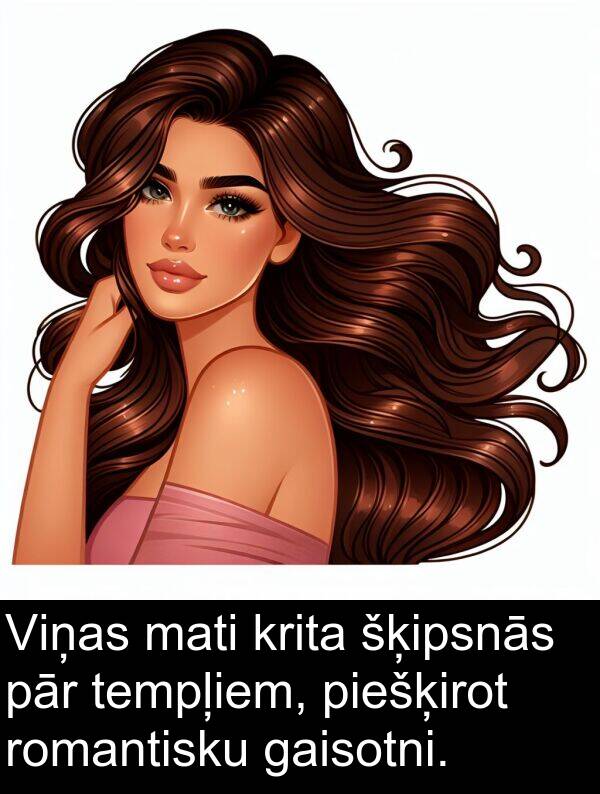 krita: Viņas mati krita šķipsnās pār tempļiem, piešķirot romantisku gaisotni.