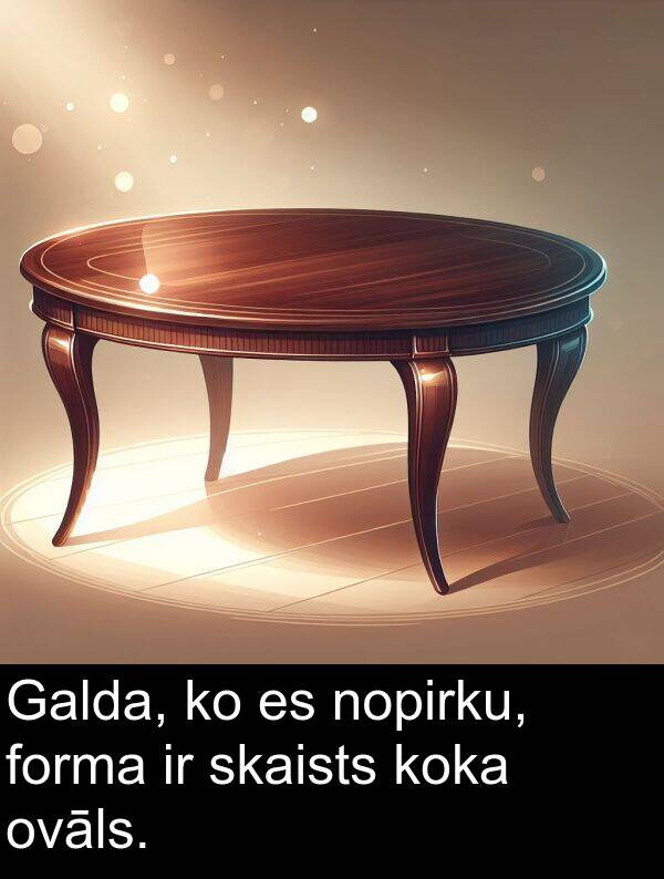 koka: Galda, ko es nopirku, forma ir skaists koka ovāls.