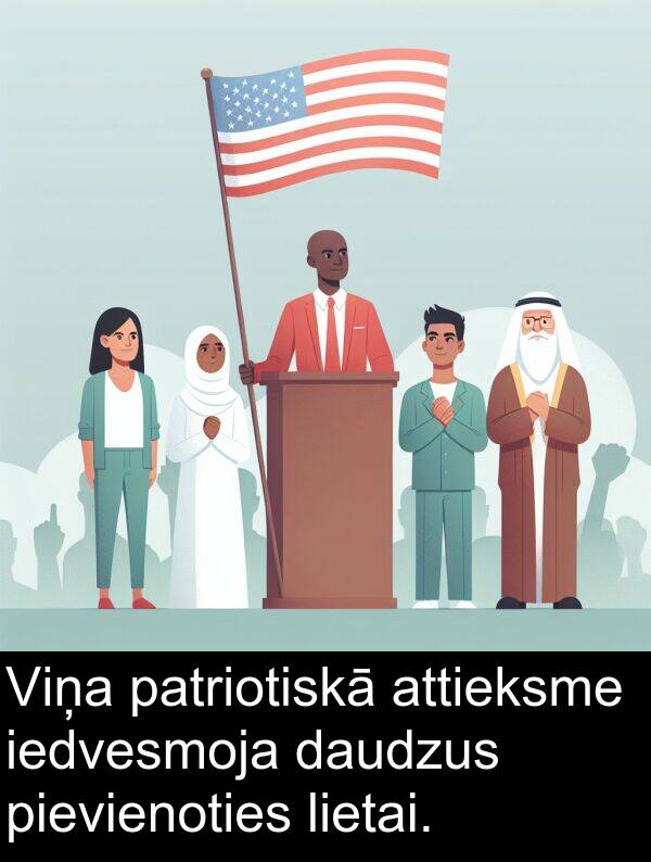 iedvesmoja: Viņa patriotiskā attieksme iedvesmoja daudzus pievienoties lietai.