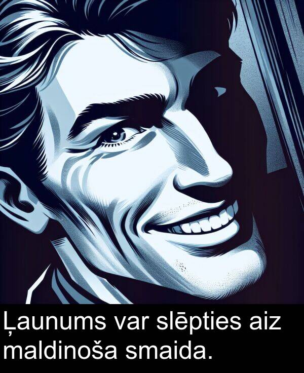 slēpties: Ļaunums var slēpties aiz maldinoša smaida.