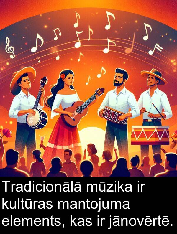 kultūras: Tradicionālā mūzika ir kultūras mantojuma elements, kas ir jānovērtē.