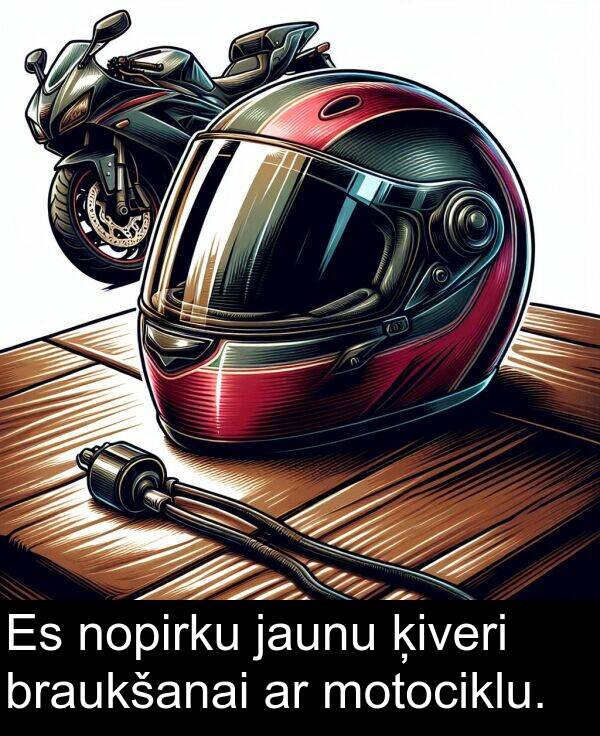ķiveri: Es nopirku jaunu ķiveri braukšanai ar motociklu.