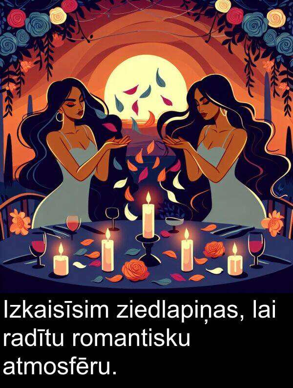 ziedlapiņas: Izkaisīsim ziedlapiņas, lai radītu romantisku atmosfēru.