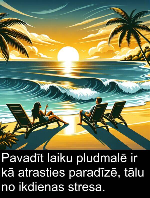 laiku: Pavadīt laiku pludmalē ir kā atrasties paradīzē, tālu no ikdienas stresa.