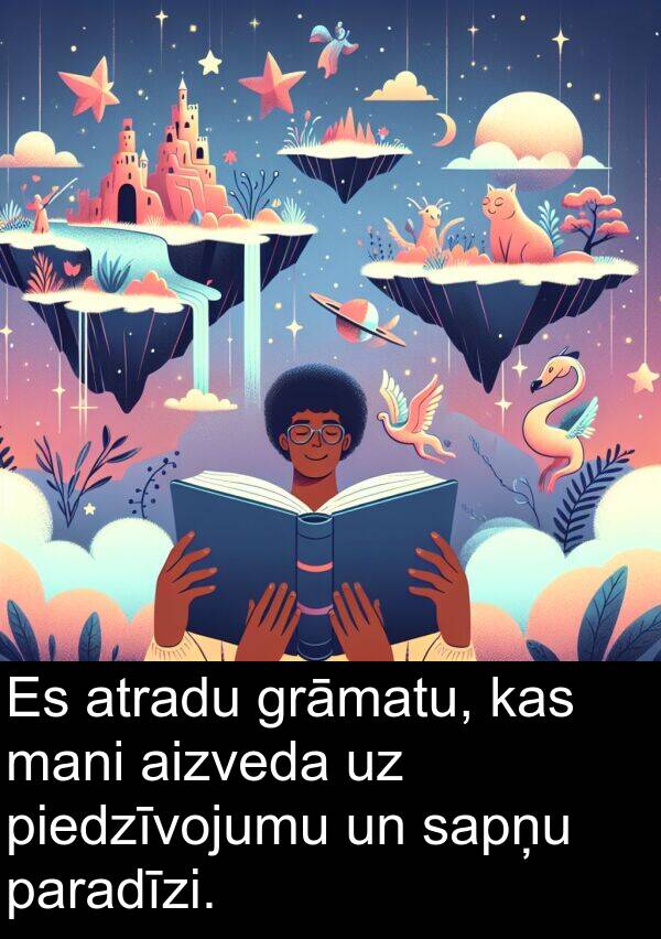 piedzīvojumu: Es atradu grāmatu, kas mani aizveda uz piedzīvojumu un sapņu paradīzi.