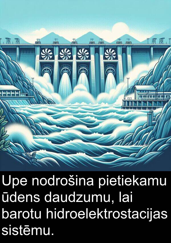 hidroelektrostacijas: Upe nodrošina pietiekamu ūdens daudzumu, lai barotu hidroelektrostacijas sistēmu.