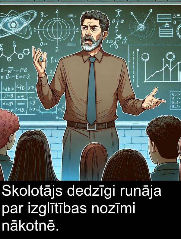 nākotnē: Skolotājs dedzīgi runāja par izglītības nozīmi nākotnē.