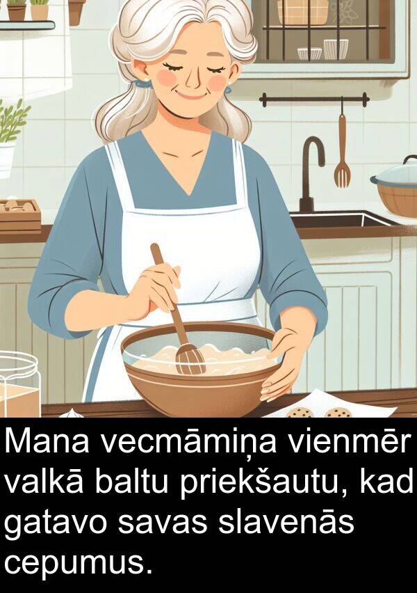 priekšautu: Mana vecmāmiņa vienmēr valkā baltu priekšautu, kad gatavo savas slavenās cepumus.