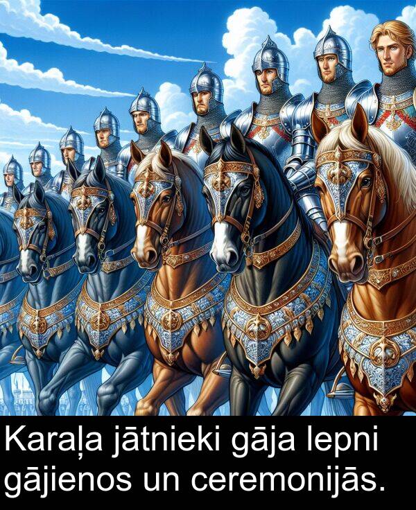 ceremonijās: Karaļa jātnieki gāja lepni gājienos un ceremonijās.