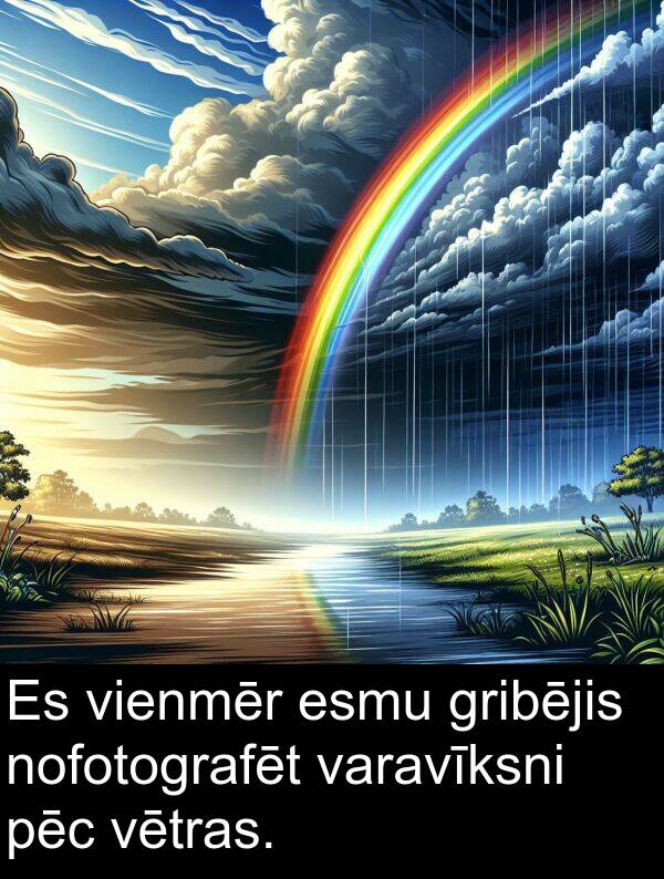 pēc: Es vienmēr esmu gribējis nofotografēt varavīksni pēc vētras.