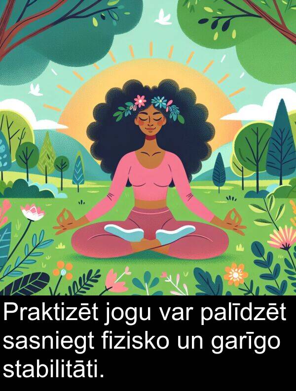sasniegt: Praktizēt jogu var palīdzēt sasniegt fizisko un garīgo stabilitāti.