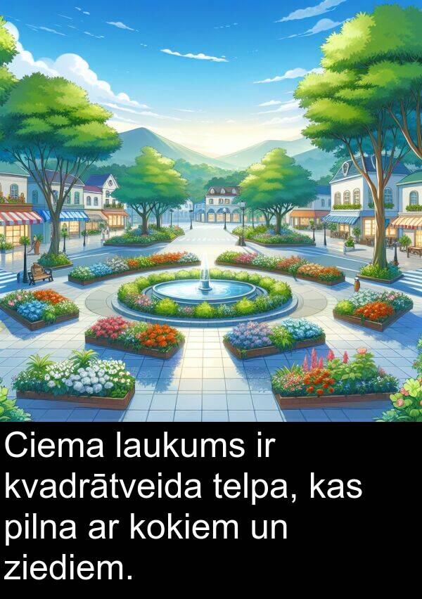 kokiem: Ciema laukums ir kvadrātveida telpa, kas pilna ar kokiem un ziediem.