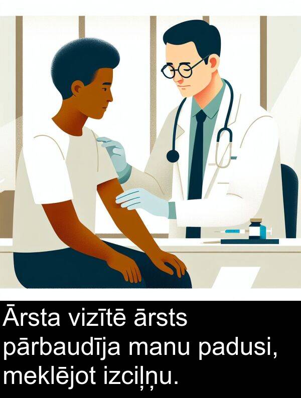 padusi: Ārsta vizītē ārsts pārbaudīja manu padusi, meklējot izciļņu.