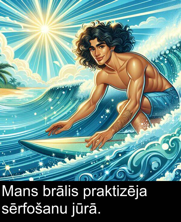 sērfošanu: Mans brālis praktizēja sērfošanu jūrā.