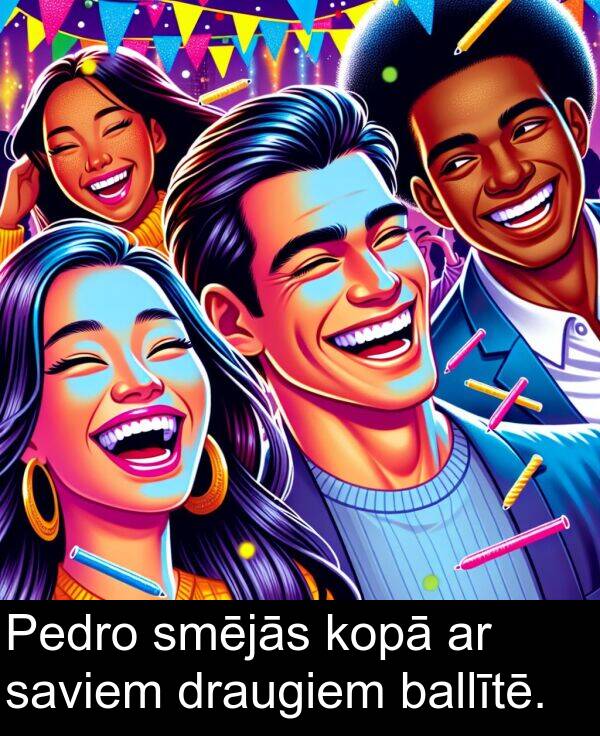 kopā: Pedro smējās kopā ar saviem draugiem ballītē.