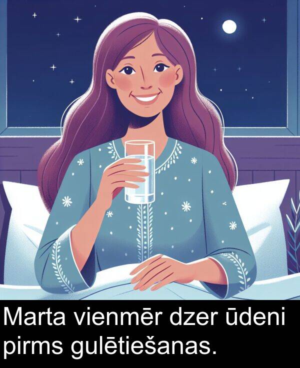 ūdeni: Marta vienmēr dzer ūdeni pirms gulētiešanas.