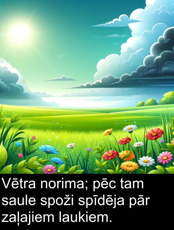pēc: Vētra norima; pēc tam saule spoži spīdēja pār zaļajiem laukiem.