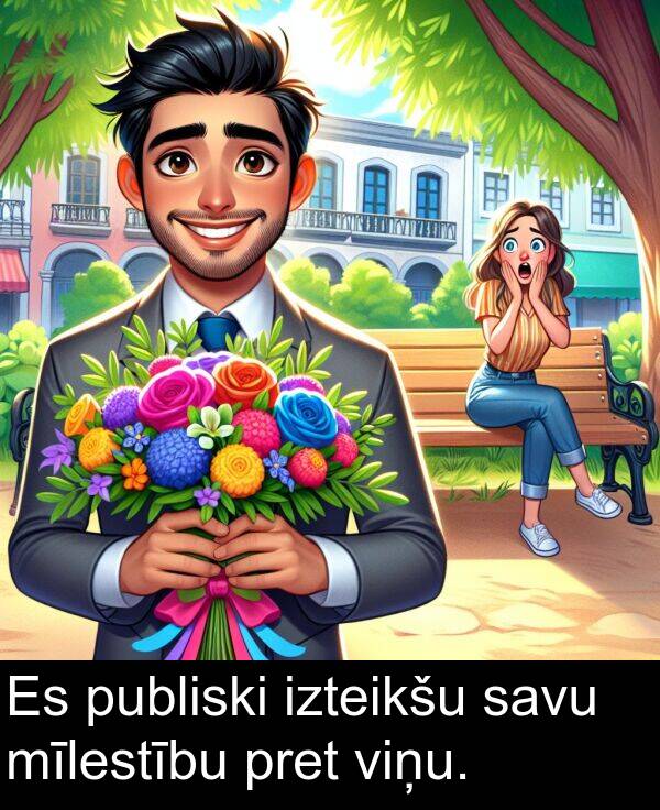 izteikšu: Es publiski izteikšu savu mīlestību pret viņu.
