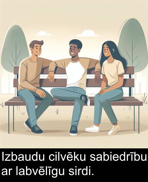 sabiedrību: Izbaudu cilvēku sabiedrību ar labvēlīgu sirdi.