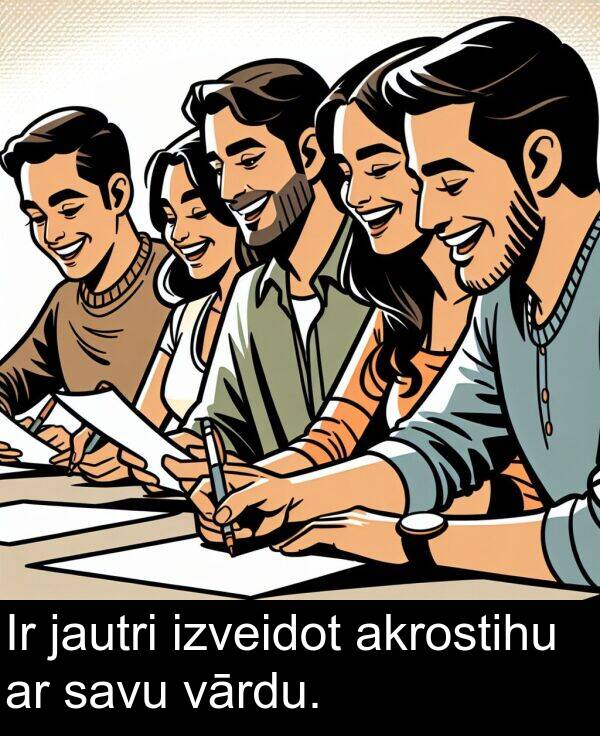 savu: Ir jautri izveidot akrostihu ar savu vārdu.