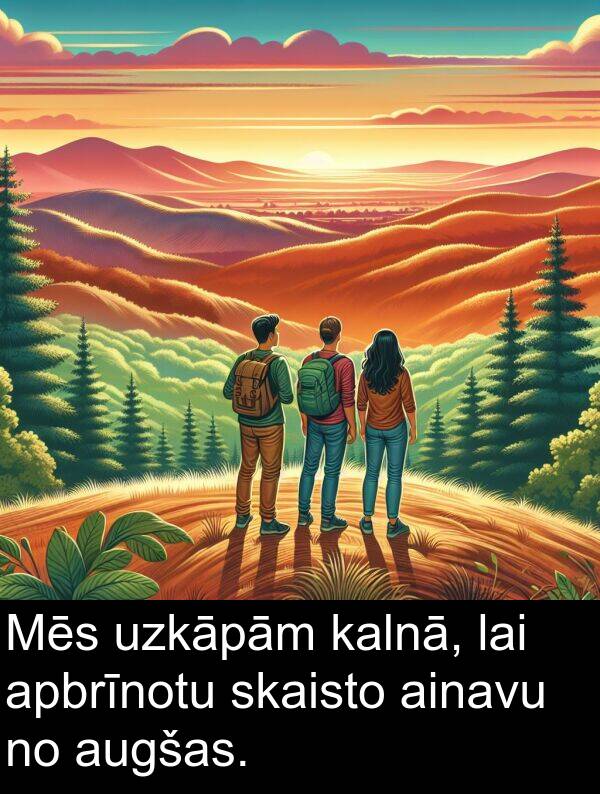 kalnā: Mēs uzkāpām kalnā, lai apbrīnotu skaisto ainavu no augšas.