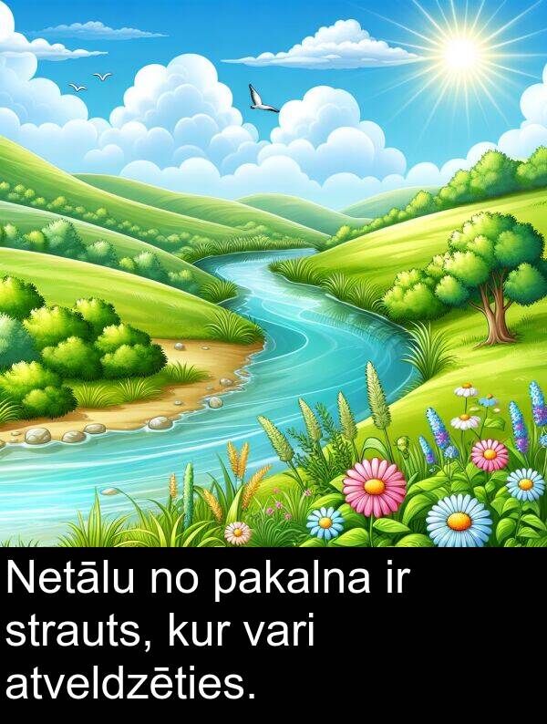 kur: Netālu no pakalna ir strauts, kur vari atveldzēties.