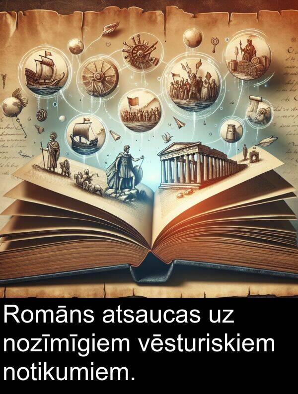 notikumiem: Romāns atsaucas uz nozīmīgiem vēsturiskiem notikumiem.