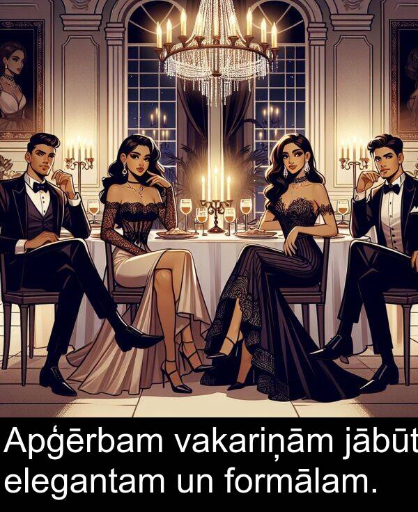 vakariņām: Apģērbam vakariņām jābūt elegantam un formālam.