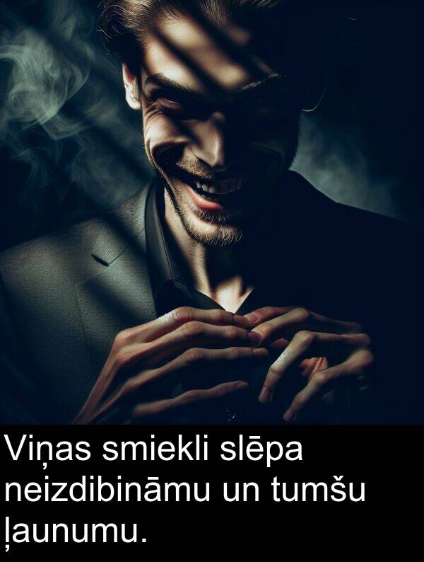 neizdibināmu: Viņas smiekli slēpa neizdibināmu un tumšu ļaunumu.