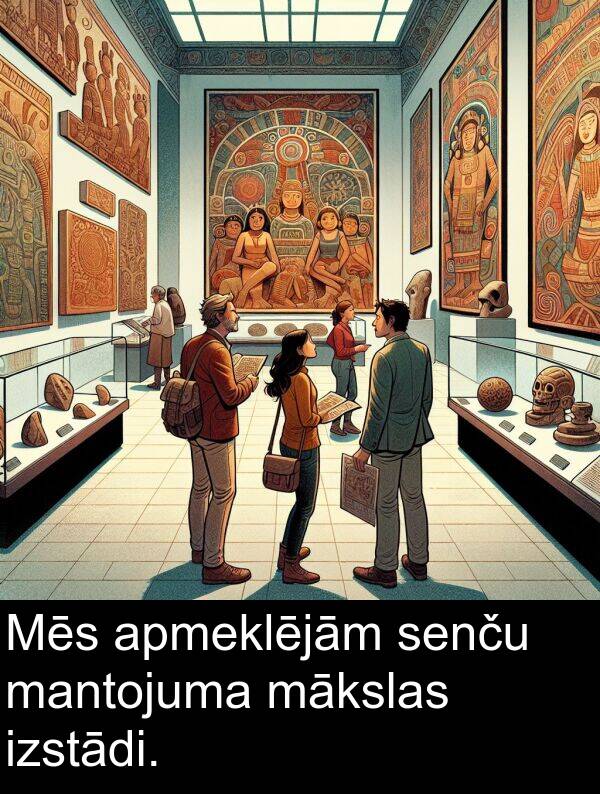 senču: Mēs apmeklējām senču mantojuma mākslas izstādi.