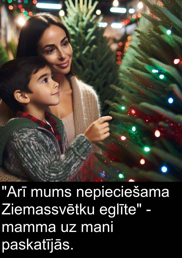 eglīte: "Arī mums nepieciešama Ziemassvētku eglīte" - mamma uz mani paskatījās.