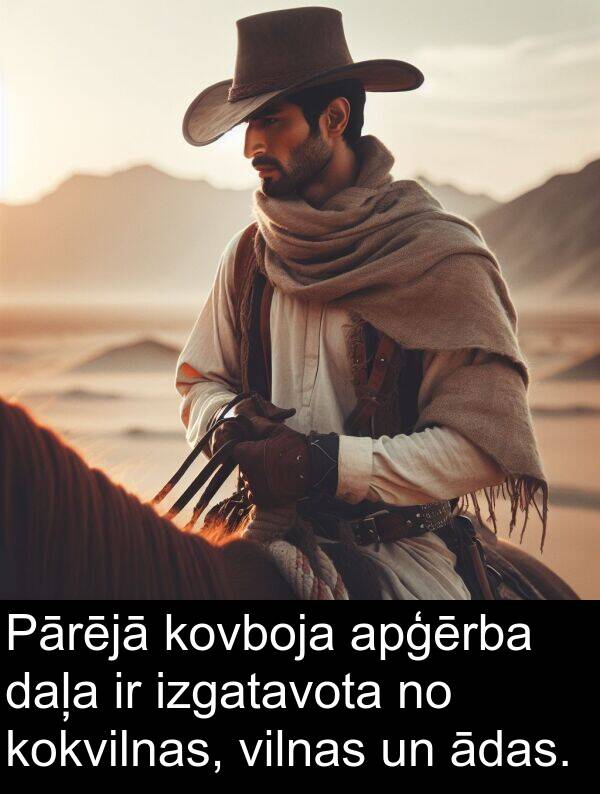 kokvilnas: Pārējā kovboja apģērba daļa ir izgatavota no kokvilnas, vilnas un ādas.