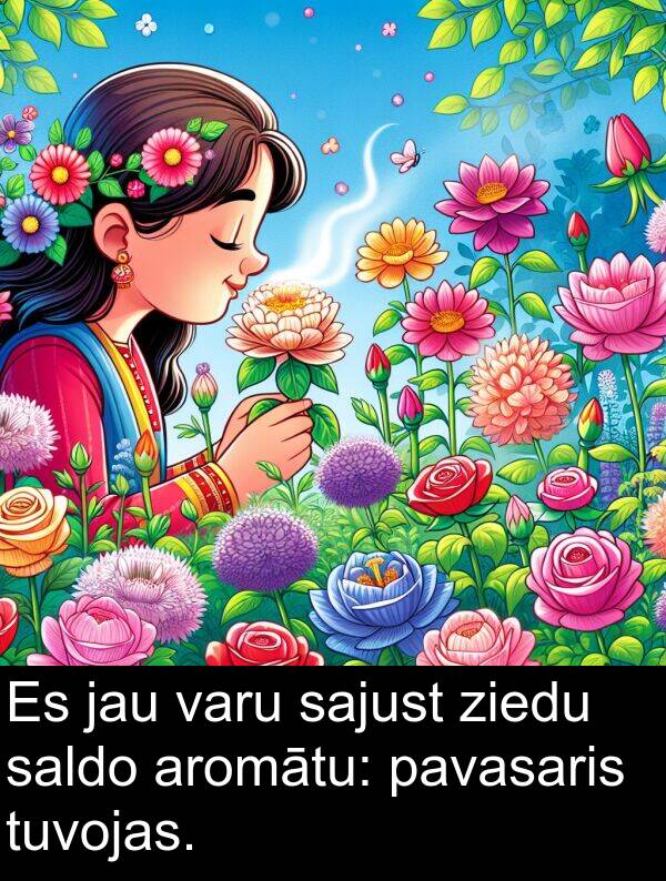 pavasaris: Es jau varu sajust ziedu saldo aromātu: pavasaris tuvojas.