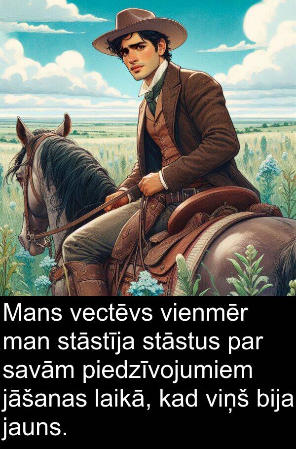 stāstus: Mans vectēvs vienmēr man stāstīja stāstus par savām piedzīvojumiem jāšanas laikā, kad viņš bija jauns.