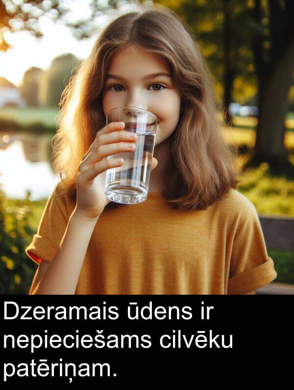 nepieciešams: Dzeramais ūdens ir nepieciešams cilvēku patēriņam.