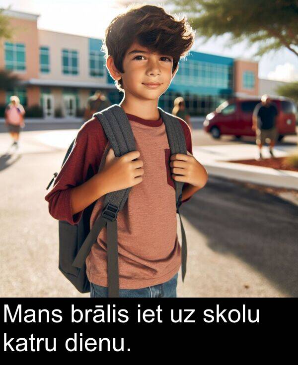 skolu: Mans brālis iet uz skolu katru dienu.