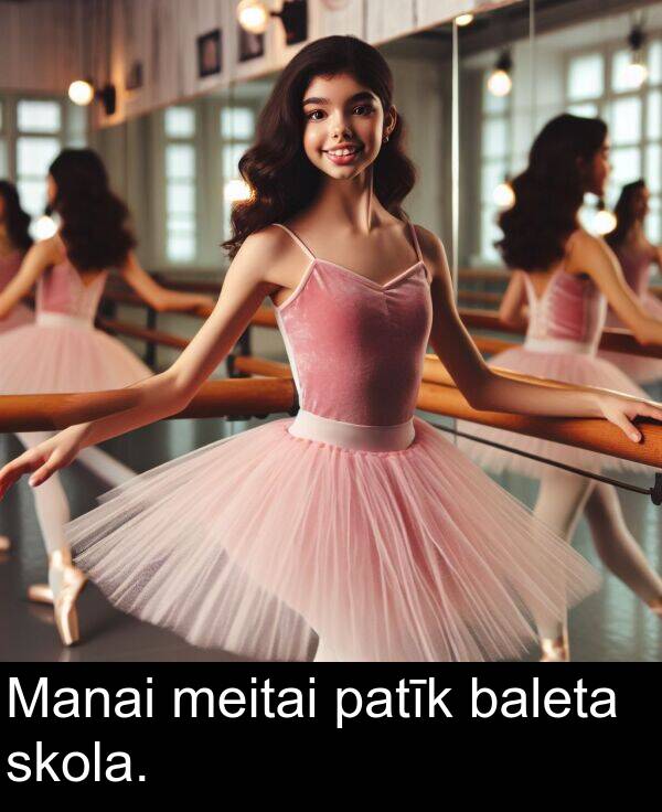 patīk: Manai meitai patīk baleta skola.