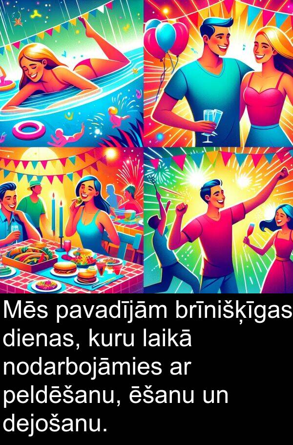kuru: Mēs pavadījām brīnišķīgas dienas, kuru laikā nodarbojāmies ar peldēšanu, ēšanu un dejošanu.