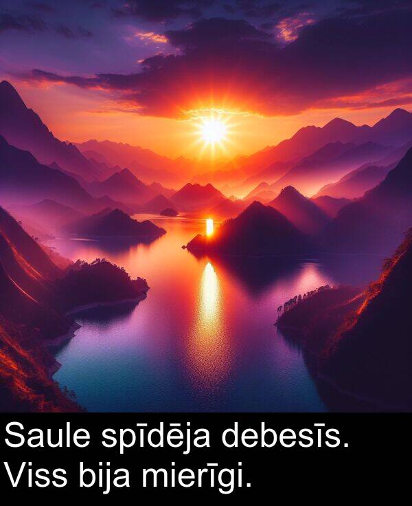debesīs: Saule spīdēja debesīs. Viss bija mierīgi.