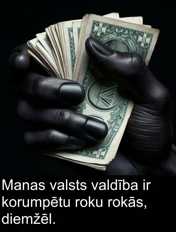 korumpētu: Manas valsts valdība ir korumpētu roku rokās, diemžēl.