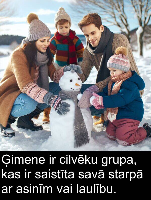 starpā: Ģimene ir cilvēku grupa, kas ir saistīta savā starpā ar asinīm vai laulību.